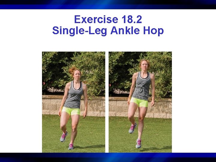 Exercise 18. 2 Single-Leg Ankle Hop 