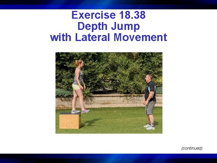 Exercise 18. 38 Depth Jump with Lateral Movement (continued) 