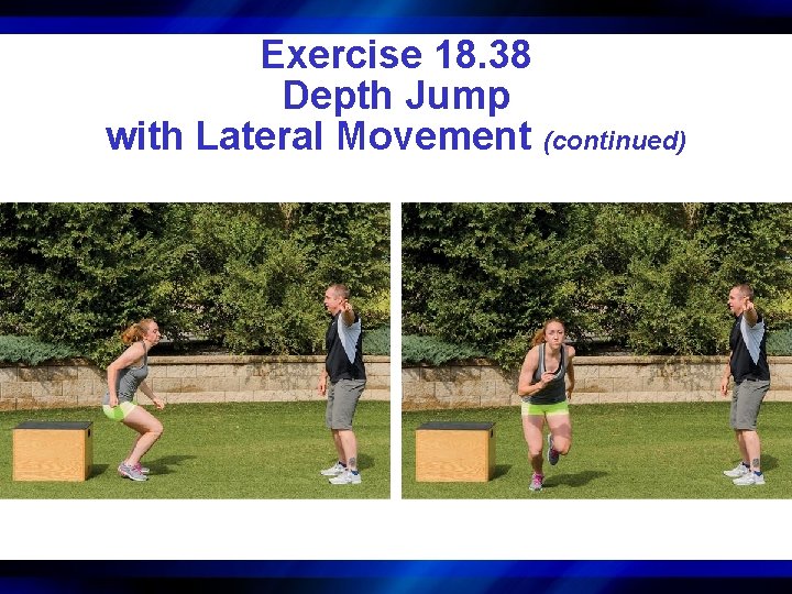 Exercise 18. 38 Depth Jump with Lateral Movement (continued) 