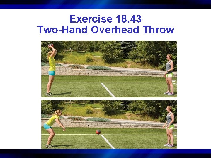 Exercise 18. 43 Two-Hand Overhead Throw 
