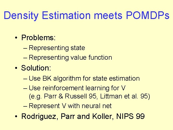 Density Estimation meets POMDPs • Problems: – Representing state – Representing value function •