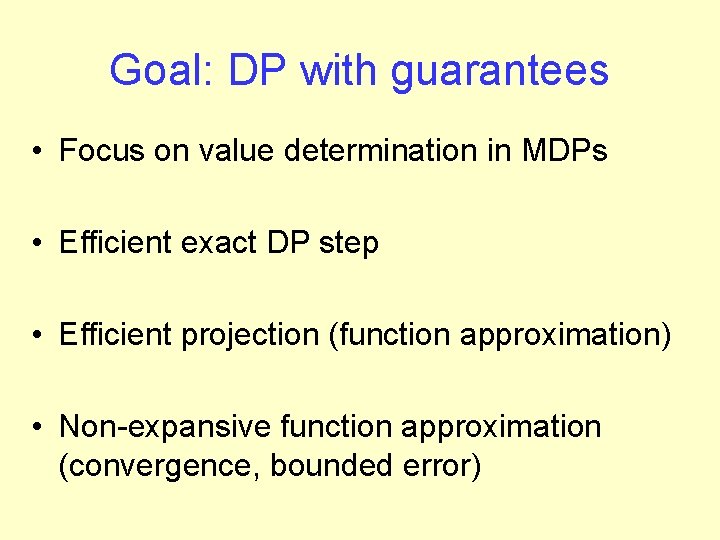 Goal: DP with guarantees • Focus on value determination in MDPs • Efficient exact