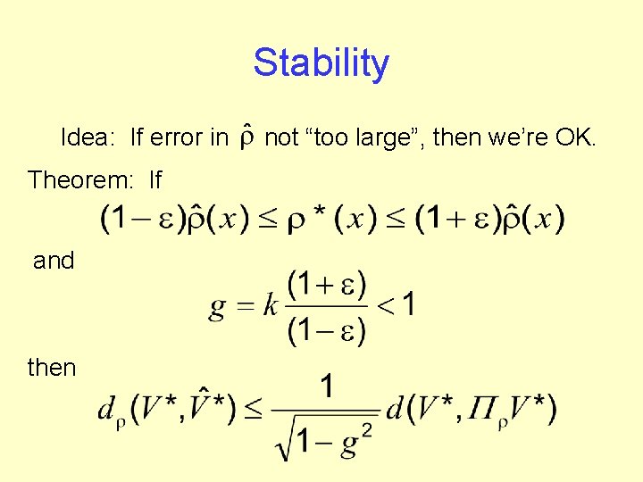 Stability Idea: If error in Theorem: If and then not “too large”, then we’re