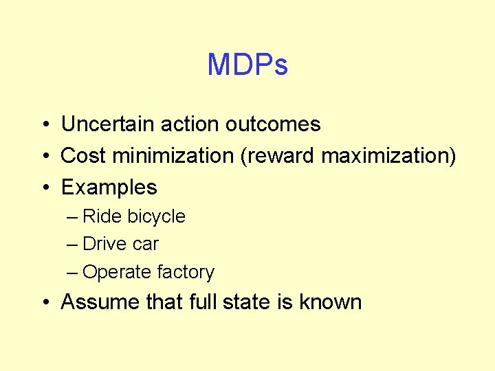 MDPs • Uncertain action outcomes • Cost minimization (reward maximization) • Examples – Ride