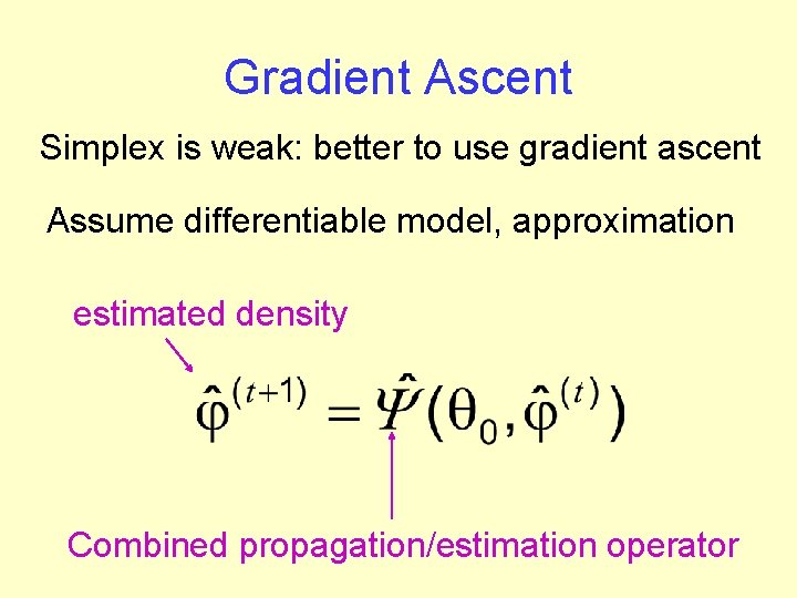 Gradient Ascent Simplex is weak: better to use gradient ascent Assume differentiable model, approximation