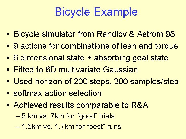 Bicycle Example • • Bicycle simulator from Randlov & Astrom 98 9 actions for