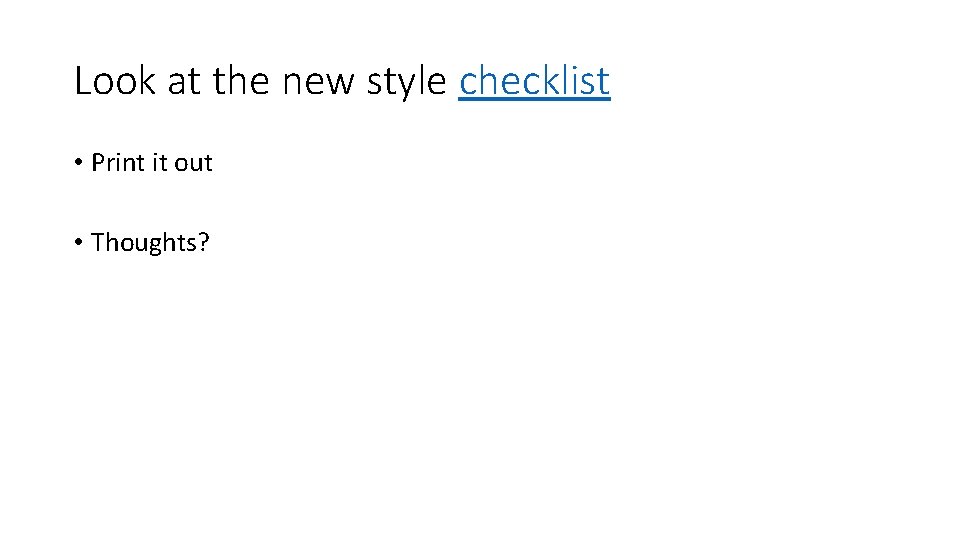 Look at the new style checklist • Print it out • Thoughts? 