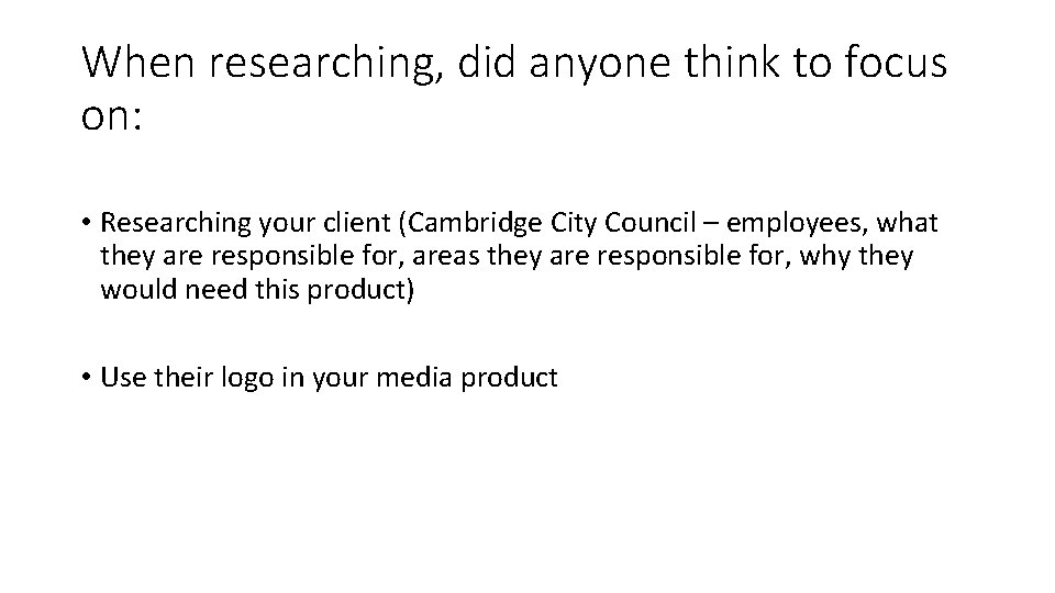 When researching, did anyone think to focus on: • Researching your client (Cambridge City