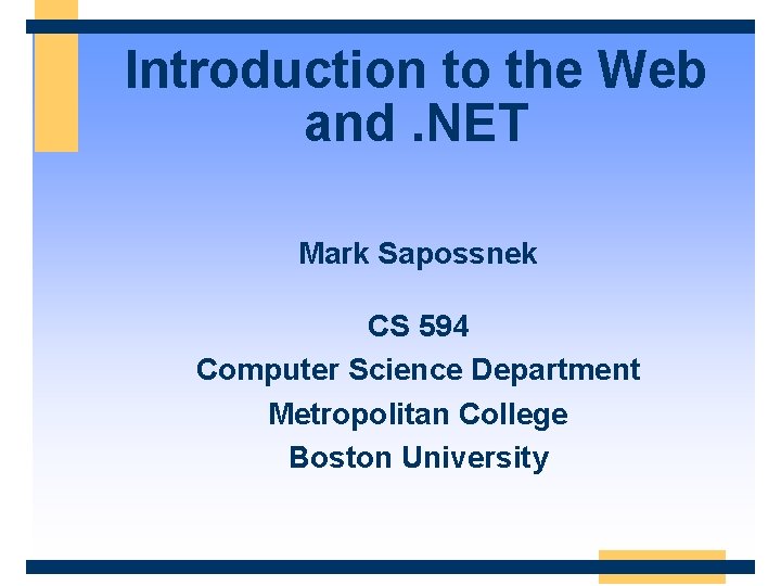 Introduction to the Web and. NET Mark Sapossnek CS 594 Computer Science Department Metropolitan