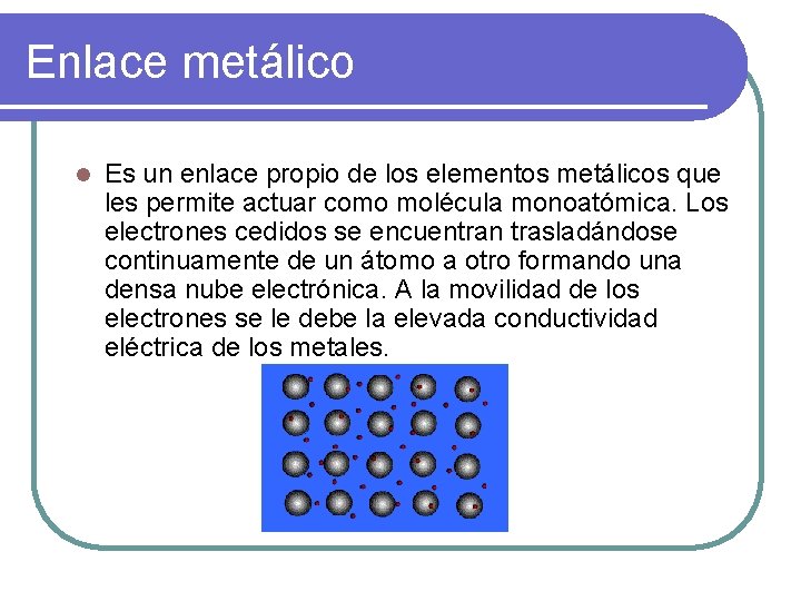 Enlace metálico l Es un enlace propio de los elementos metálicos que les permite