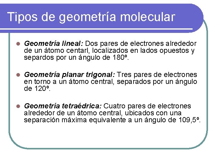 Tipos de geometría molecular l Geometría lineal: Dos pares de electrones alrededor de un