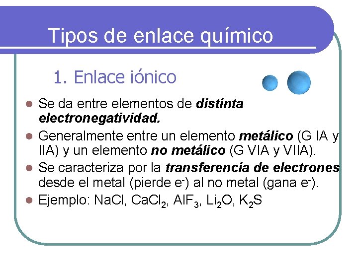Tipos de enlace químico 1. Enlace iónico Se da entre elementos de distinta electronegatividad. Tipos de enlace químico 1. Enlace iónico Se da entre elementos de distinta electronegatividad.