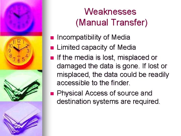 Weaknesses (Manual Transfer) n n Incompatibility of Media Limited capacity of Media If the