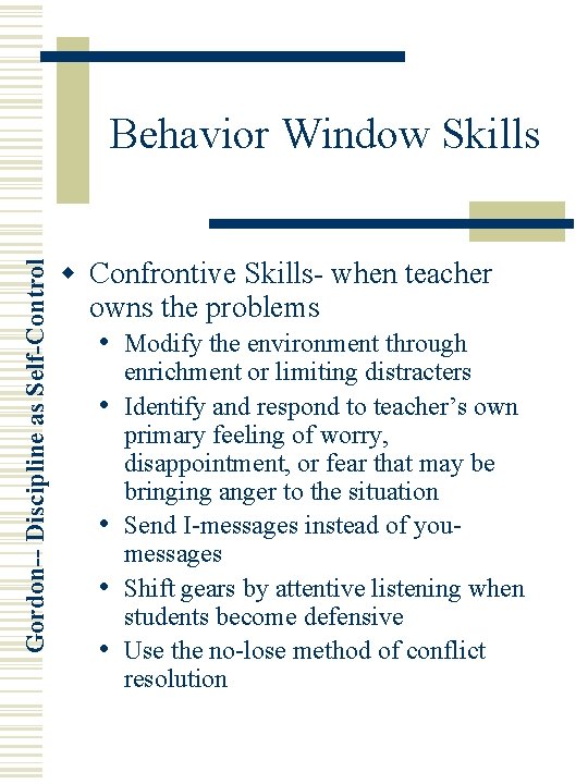 Gordon-- Discipline as Self-Control Behavior Window Skills w Confrontive Skills- when teacher owns the