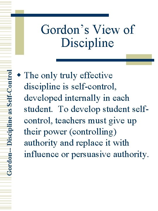 Gordon-- Discipline as Self-Control Gordon’s View of Discipline w The only truly effective discipline