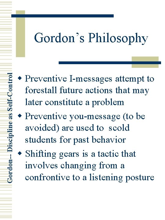 Gordon-- Discipline as Self-Control Gordon’s Philosophy w Preventive I-messages attempt to forestall future actions