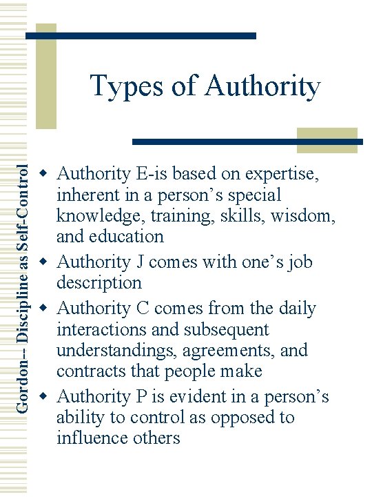 Gordon-- Discipline as Self-Control Types of Authority w Authority E-is based on expertise, inherent