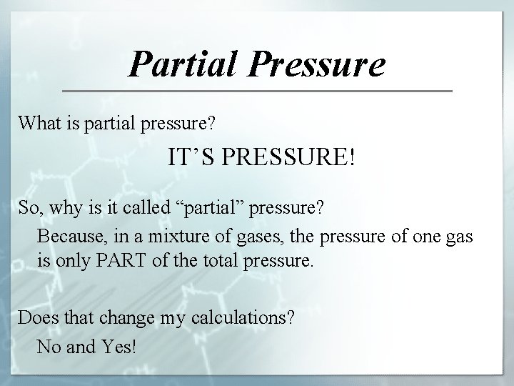 Partial Pressure What is partial pressure? IT’S PRESSURE! So, why is it called “partial”