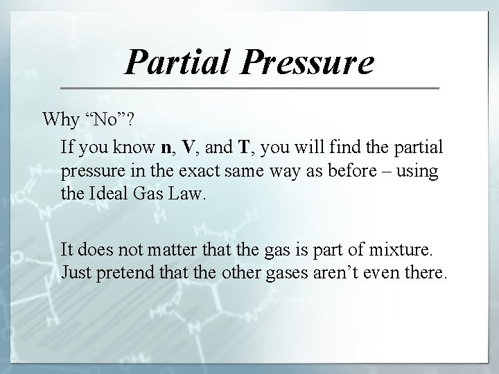 Partial Pressure Why “No”? If you know n, V, and T, you will find