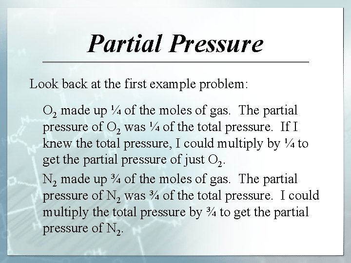 Partial Pressure Look back at the first example problem: O 2 made up ¼