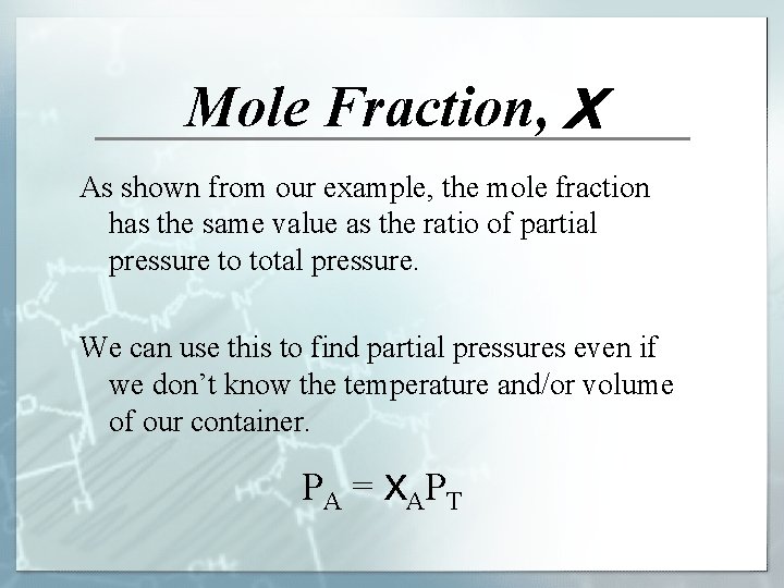 Mole Fraction, X As shown from our example, the mole fraction has the same