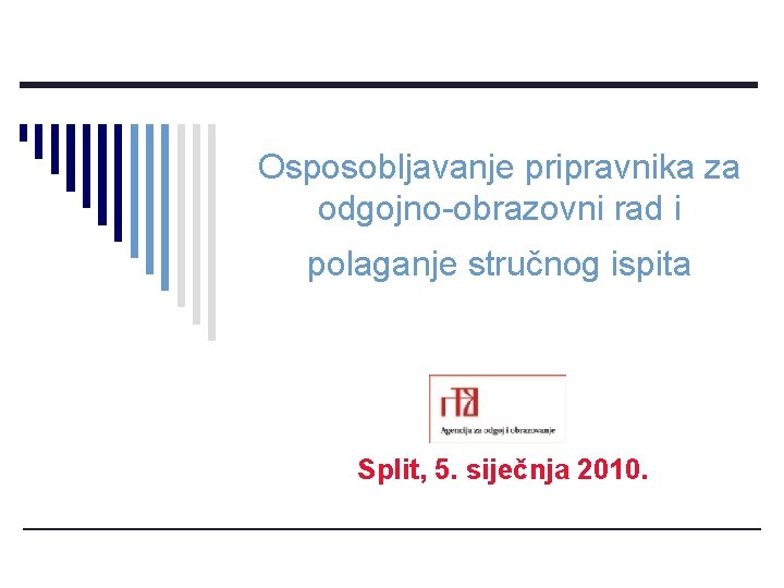 Osposobljavanje pripravnika za odgojno-obrazovni rad i polaganje stručnog ispita Split, 5. siječnja 2010. 