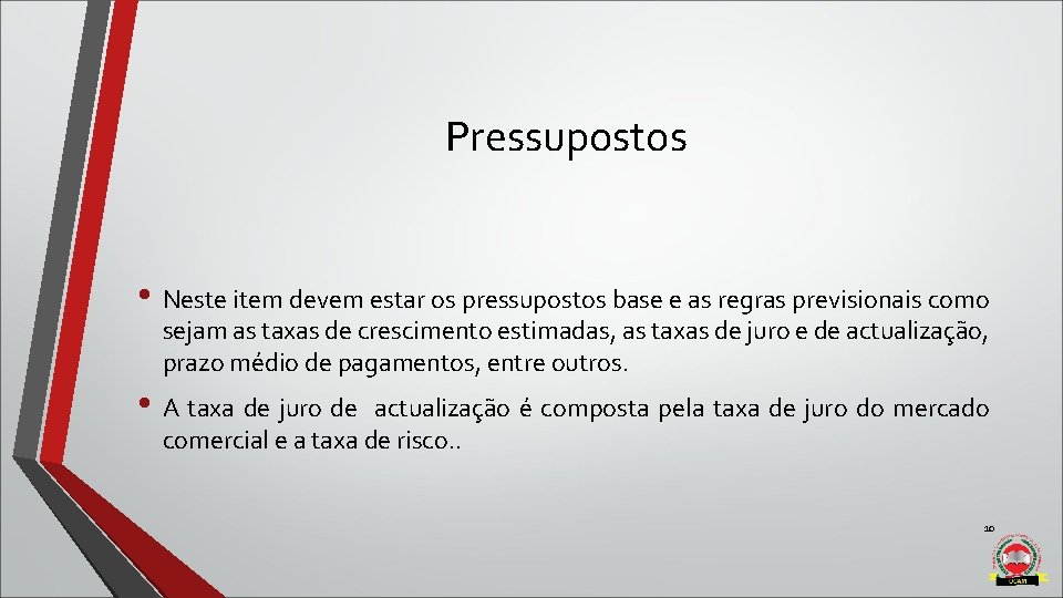 Pressupostos • Neste item devem estar os pressupostos base e as regras previsionais como