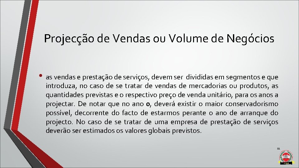 Projecção de Vendas ou Volume de Negócios • as vendas e prestação de serviços,