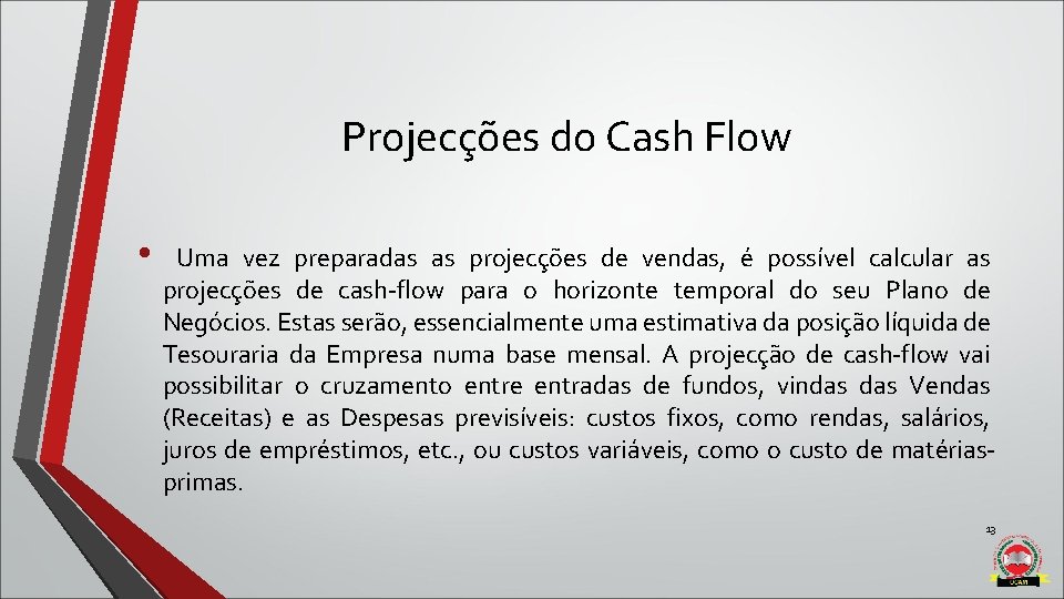 Projecções do Cash Flow • Uma vez preparadas as projecções de vendas, é possível