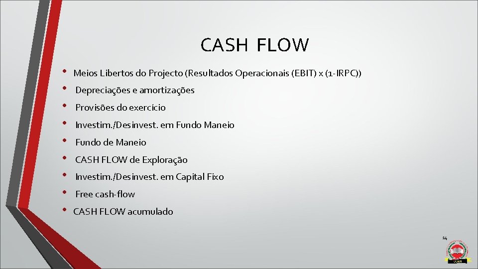 CASH FLOW • • • Meios Libertos do Projecto (Resultados Operacionais (EBIT) x (1