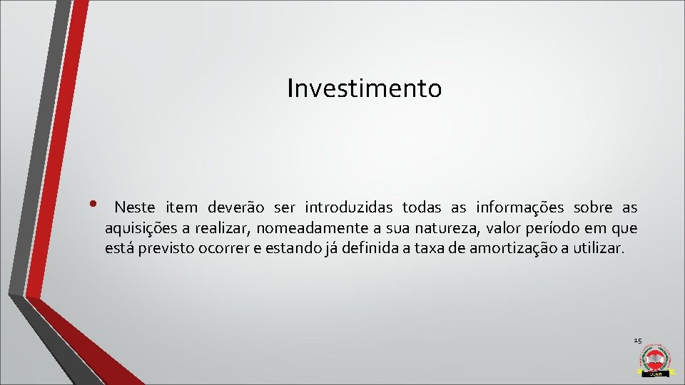 Investimento • Neste item deverão ser introduzidas todas as informações sobre as aquisições a