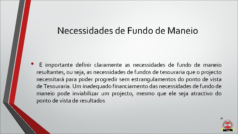 Necessidades de Fundo de Maneio • È importante definir claramente as necessidades de fundo