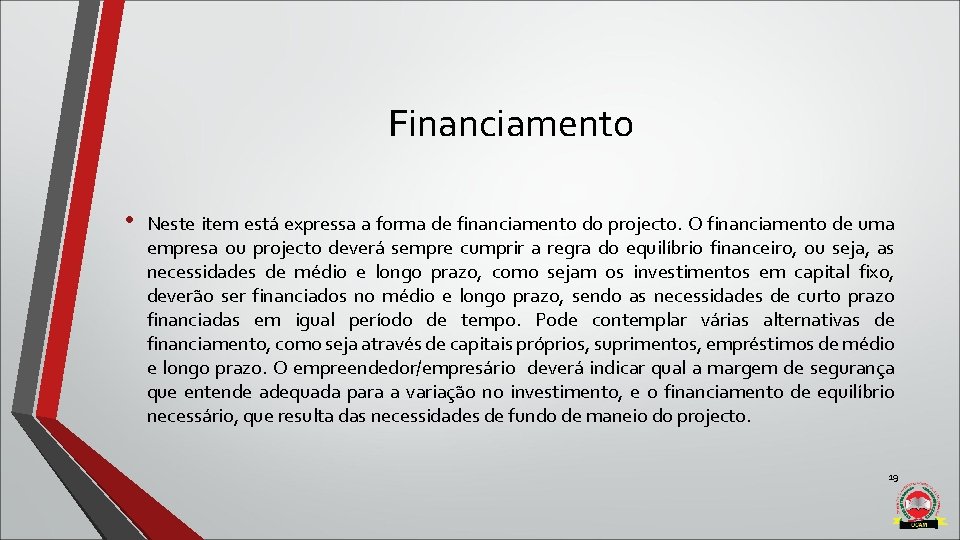 Financiamento • Neste item está expressa a forma de financiamento do projecto. O financiamento