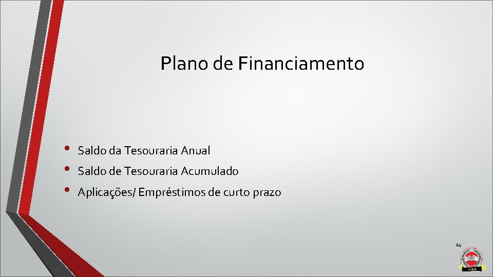 Plano de Financiamento • • • Saldo da Tesouraria Anual Saldo de Tesouraria Acumulado