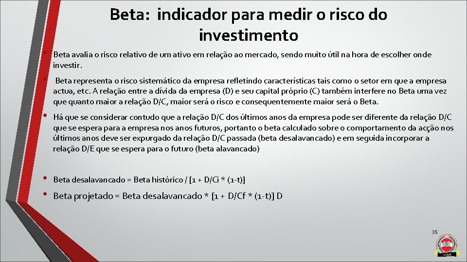 Beta: indicador para medir o risco do investimento • Beta avalia o risco relativo