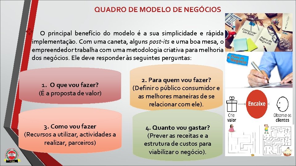 QUADRO DE MODELO DE NEGÓCIOS v O principal benefício do modelo é a sua