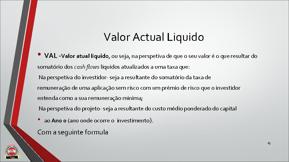 Valor Actual Liquido • VAL -Valor atual líquido, ou seja, na perspetiva de que