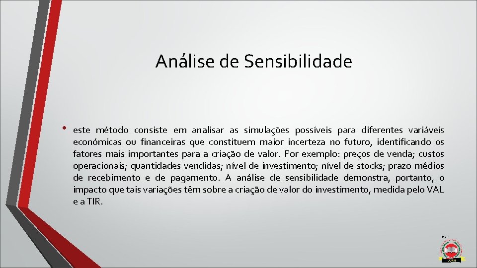 Análise de Sensibilidade • este método consiste em analisar as simulações possíveis para diferentes