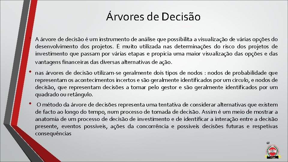 Árvores de Decisão • A árvore de decisão é um instrumento de análise que