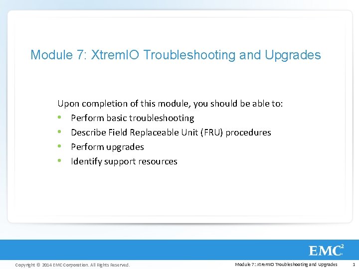 Module 7: Xtrem. IO Troubleshooting and Upgrades Upon completion of this module, you should