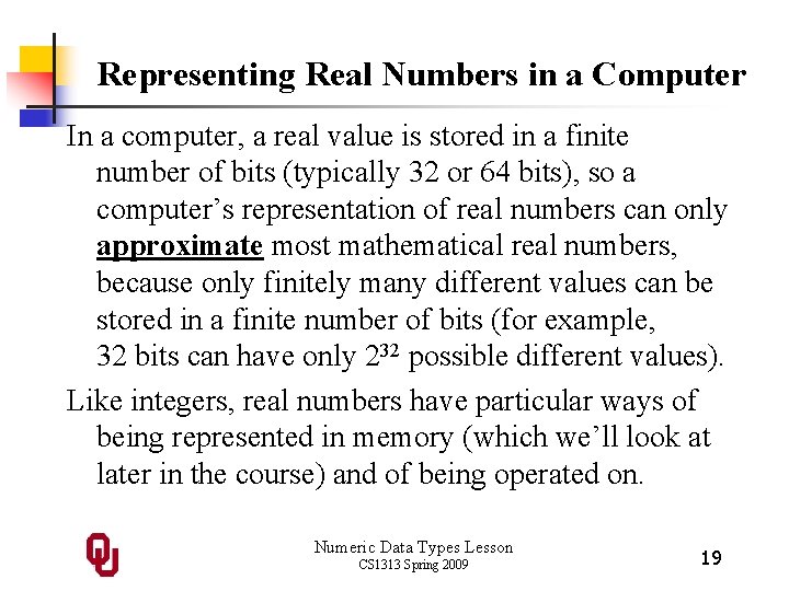 Representing Real Numbers in a Computer In a computer, a real value is stored