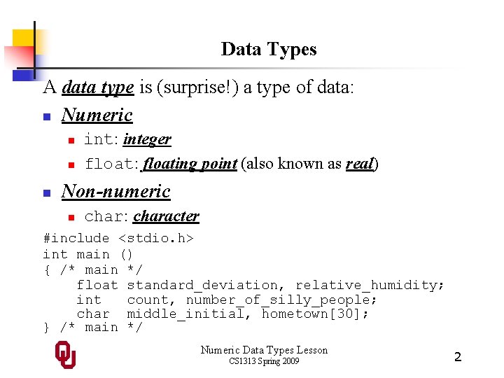 Data Types A data type is (surprise!) a type of data: n Numeric n