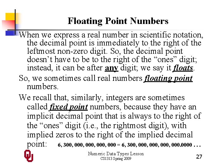 Floating Point Numbers When we express a real number in scientific notation, the decimal