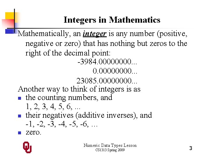 Integers in Mathematics Mathematically, an integer is any number (positive, negative or zero) that