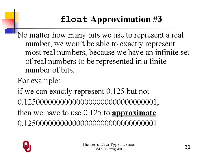 float Approximation #3 No matter how many bits we use to represent a real