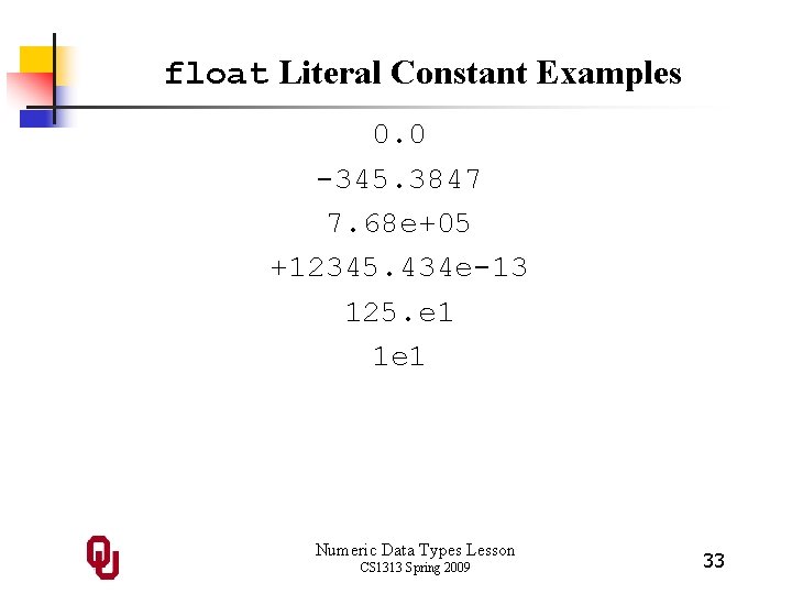 float Literal Constant Examples 0. 0 -345. 3847 7. 68 e+05 +12345. 434 e-13