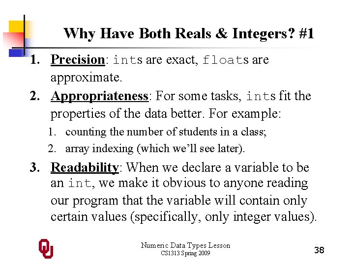 Why Have Both Reals & Integers? #1 1. Precision: ints are exact, floats are