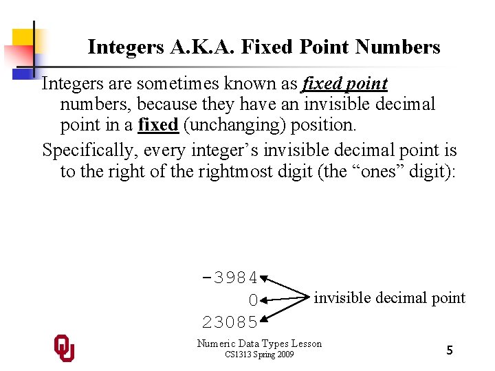 Integers A. K. A. Fixed Point Numbers Integers are sometimes known as fixed point