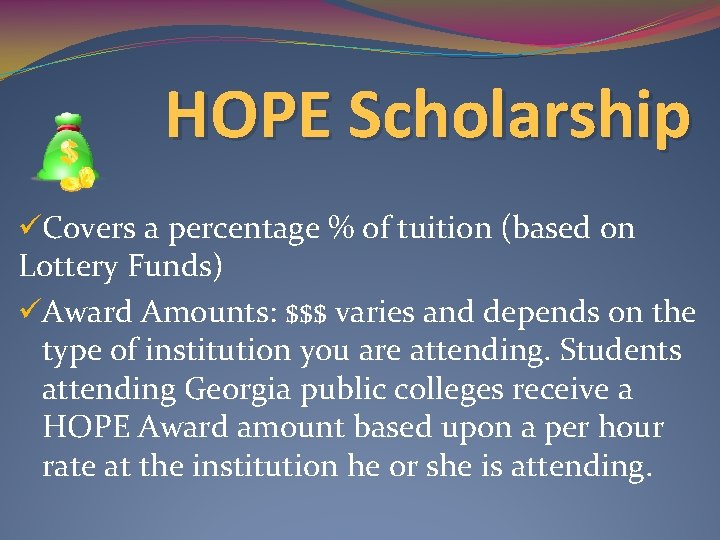 HOPE Scholarship üCovers a percentage % of tuition (based on Lottery Funds) üAward Amounts: