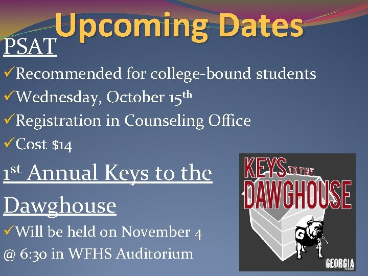 Upcoming Dates PSAT üRecommended for college-bound students üWednesday, October 15 th üRegistration in Counseling